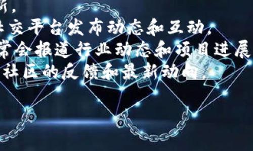 关于长力区块链的最新消息，建议您访问相关的区块链新闻网站、社交媒体平台或者官方公告渠道，因我无法提供实时更新的信息。以下是一些通常可以获取此类信息的管道：

1. **官方网站**：长期关注项目的官方发布，通常会有最新的公告和更新。
2. **社交媒体**：很多区块链项目会在推特、微信公众号、Telegram等社交平台发布动态和互动。
3. **区块链新闻网站**：像CoinDesk、CoinTelegraph等专业新闻网站，常会报道行业动态和项目进展。
4. **社区论坛**：如Reddit、Bitcointalk等地方的讨论区，可以获取用户社区的反馈和最新动向。

希望这些方法能帮助您获取到最新的长力区块链相关信息。